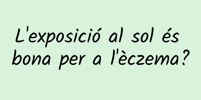 L'exposició al sol és bona per a l'èczema?
