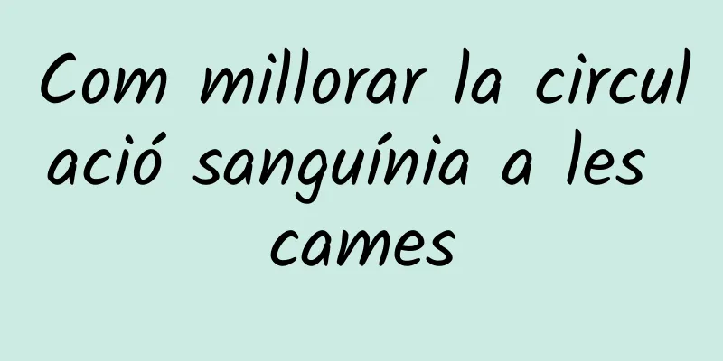 Com millorar la circulació sanguínia a les cames