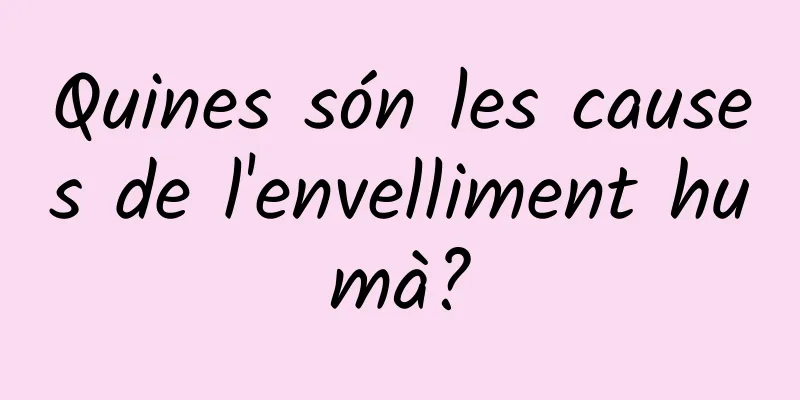 Quines són les causes de l'envelliment humà?
