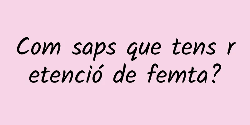 Com saps que tens retenció de femta?