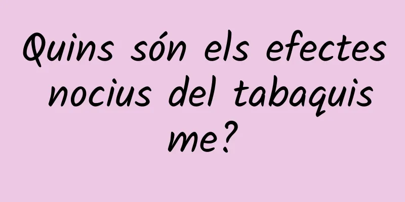 Quins són els efectes nocius del tabaquisme?