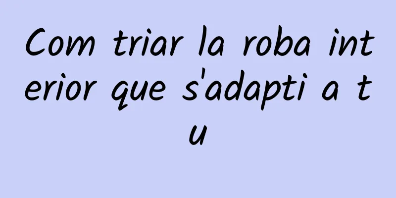 Com triar la roba interior que s'adapti a tu