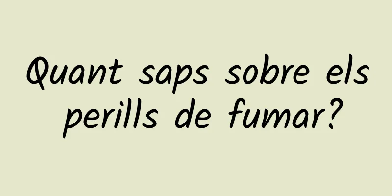 Quant saps sobre els perills de fumar?