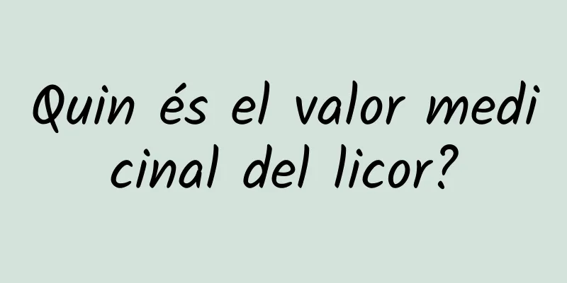 Quin és el valor medicinal del licor?