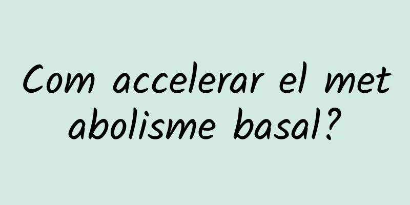 Com accelerar el metabolisme basal?