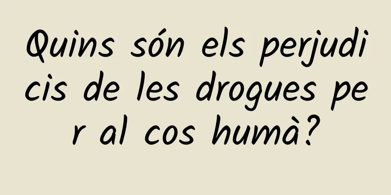 Quins són els perjudicis de les drogues per al cos humà?
