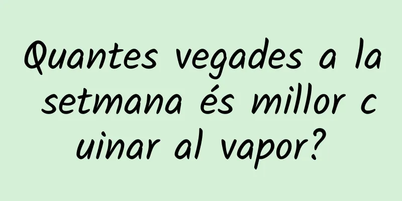 Quantes vegades a la setmana és millor cuinar al vapor?