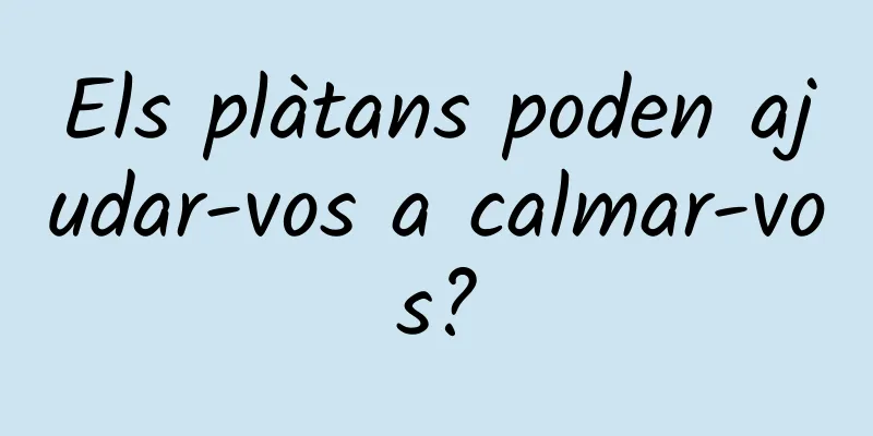Els plàtans poden ajudar-vos a calmar-vos?
