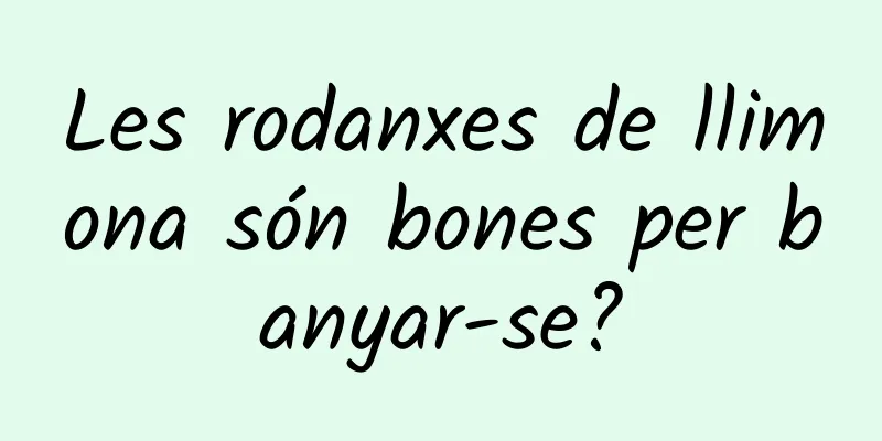 Les rodanxes de llimona són bones per banyar-se?