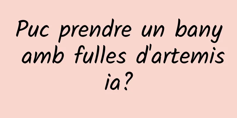 Puc prendre un bany amb fulles d'artemisia?
