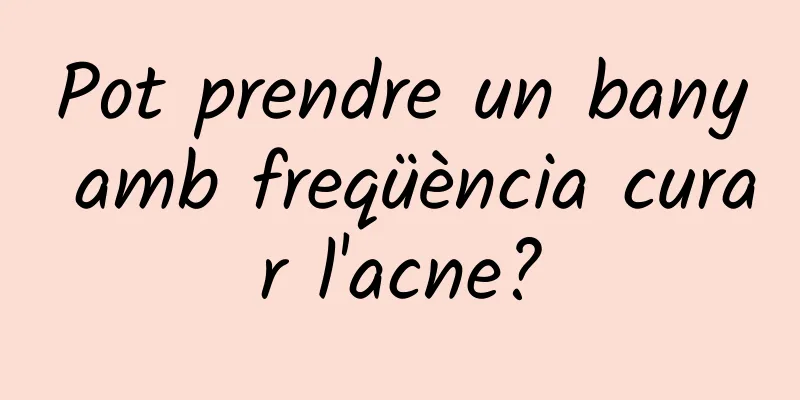 Pot prendre un bany amb freqüència curar l'acne?