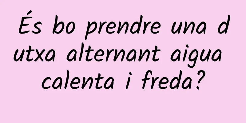 És bo prendre una dutxa alternant aigua calenta i freda?