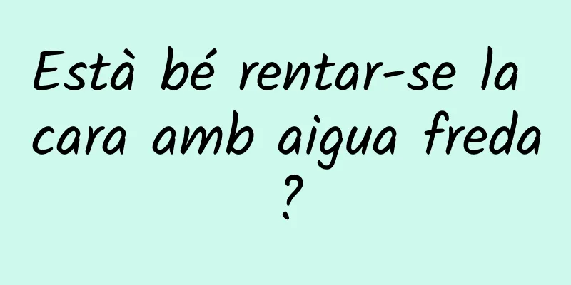 Està bé rentar-se la cara amb aigua freda?
