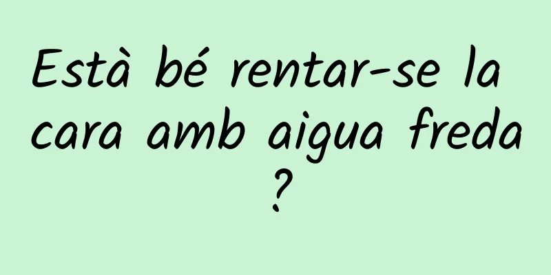 Està bé rentar-se la cara amb aigua freda?