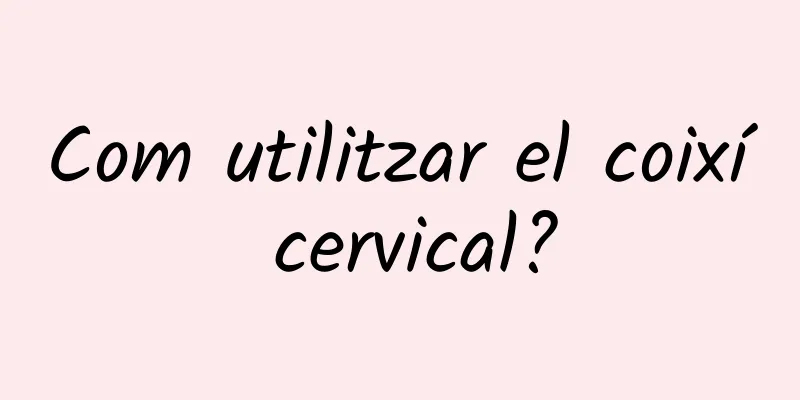 Com utilitzar el coixí cervical?