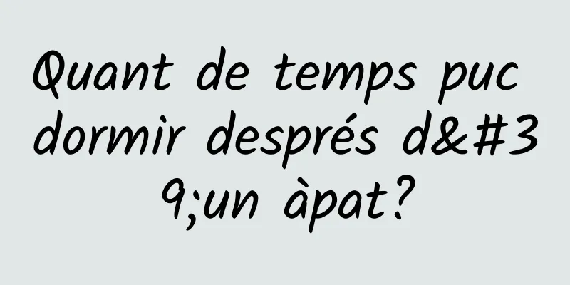 Quant de temps puc dormir després d'un àpat?