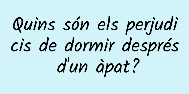 Quins són els perjudicis de dormir després d'un àpat?