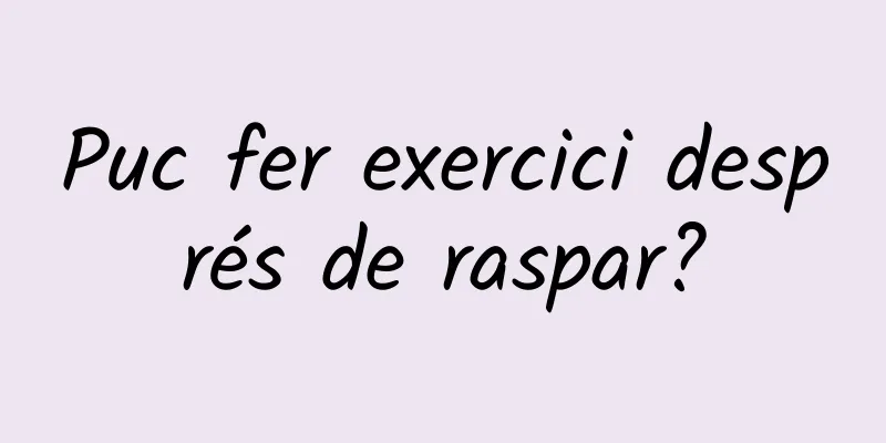 Puc fer exercici després de raspar?