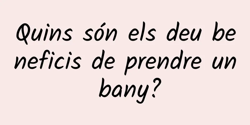 Quins són els deu beneficis de prendre un bany?