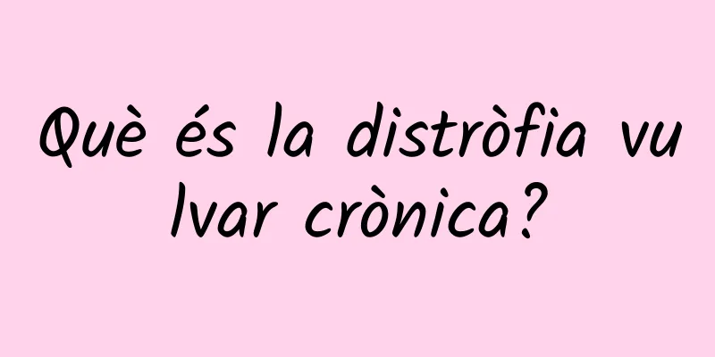 Què és la distròfia vulvar crònica?