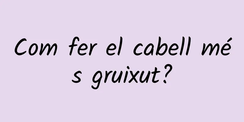 Com fer el cabell més gruixut?