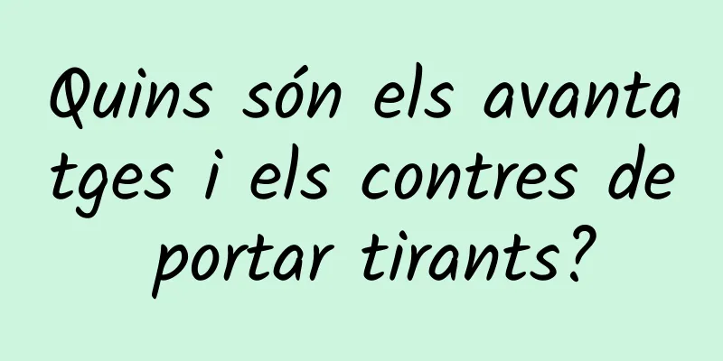 Quins són els avantatges i els contres de portar tirants?
