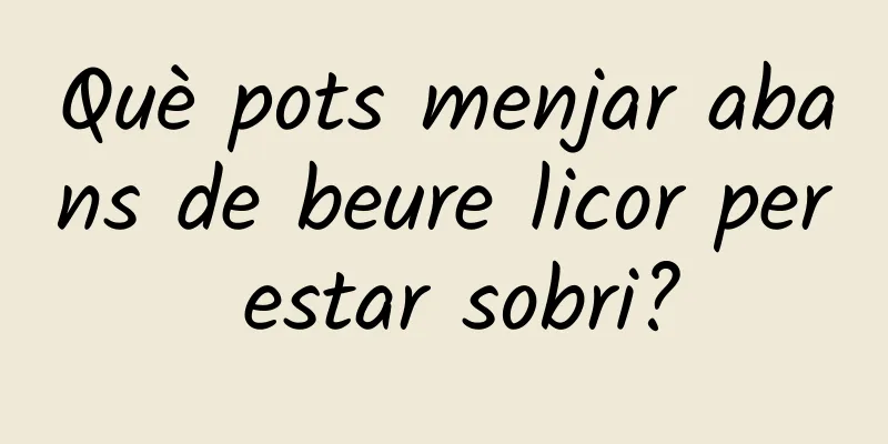 Què pots menjar abans de beure licor per estar sobri?