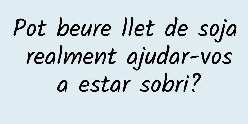 Pot beure llet de soja realment ajudar-vos a estar sobri?