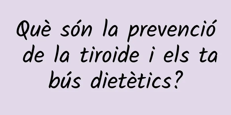 Què són la prevenció de la tiroide i els tabús dietètics?