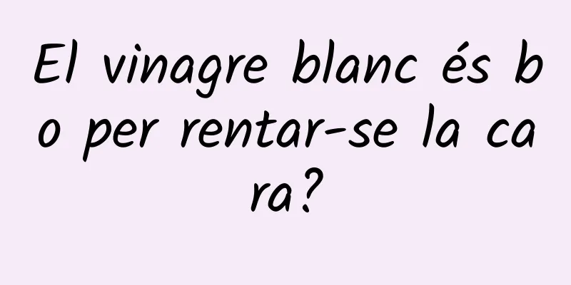 El vinagre blanc és bo per rentar-se la cara?