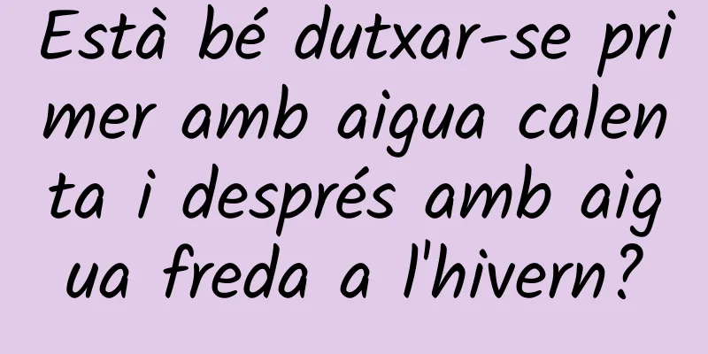 Està bé dutxar-se primer amb aigua calenta i després amb aigua freda a l'hivern?