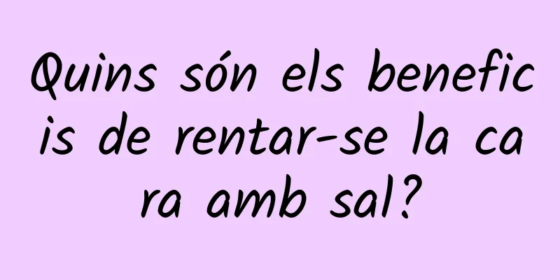Quins són els beneficis de rentar-se la cara amb sal?