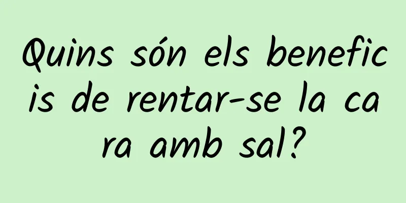 Quins són els beneficis de rentar-se la cara amb sal?