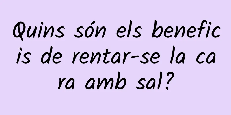 Quins són els beneficis de rentar-se la cara amb sal?
