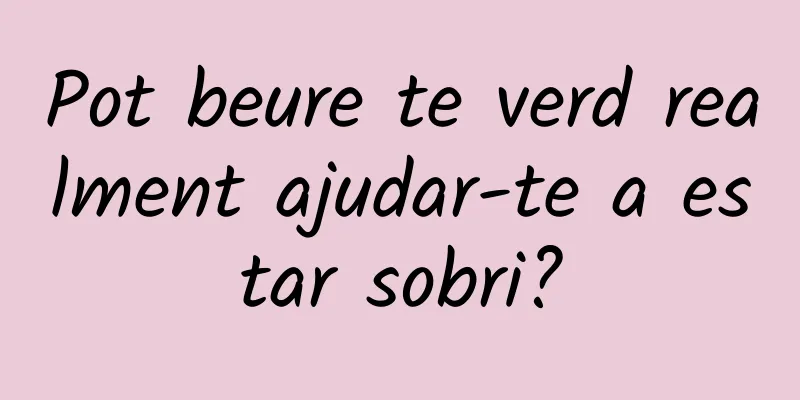 Pot beure te verd realment ajudar-te a estar sobri?