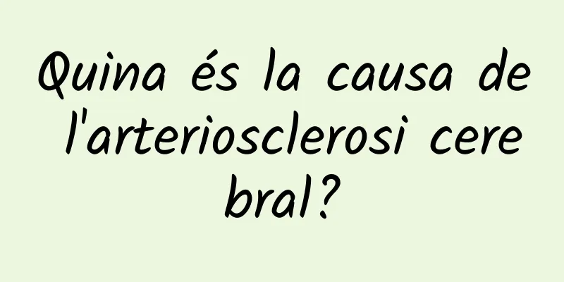 Quina és la causa de l'arteriosclerosi cerebral?