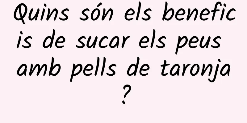 Quins són els beneficis de sucar els peus amb pells de taronja?