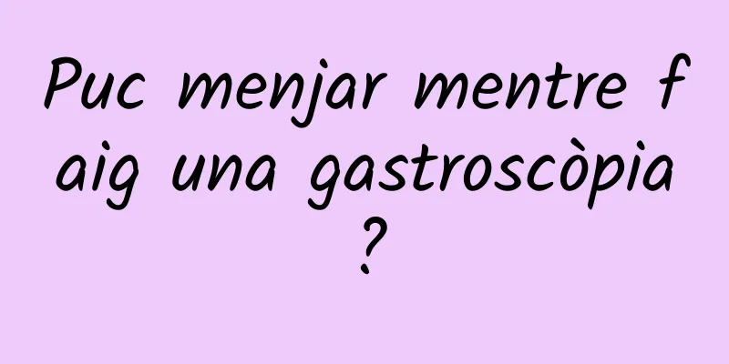 Puc menjar mentre faig una gastroscòpia?