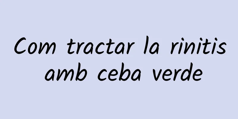 Com tractar la rinitis amb ceba verde