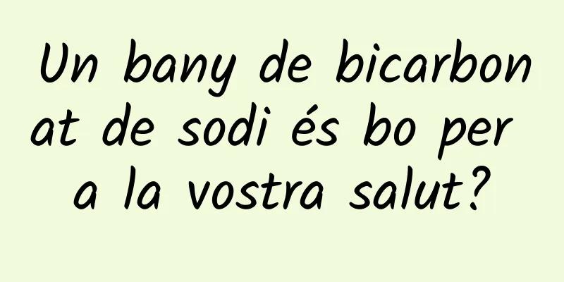 Un bany de bicarbonat de sodi és bo per a la vostra salut?