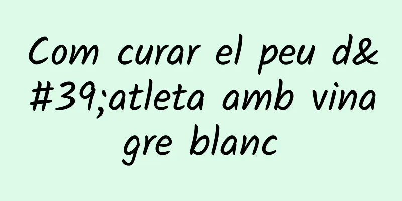 Com curar el peu d'atleta amb vinagre blanc