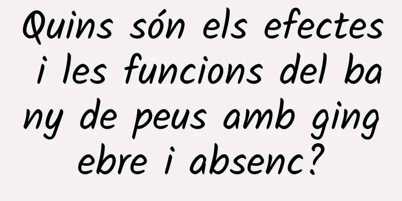 Quins són els efectes i les funcions del bany de peus amb gingebre i absenc?