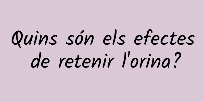 Quins són els efectes de retenir l'orina?