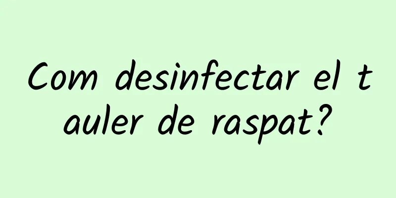 Com desinfectar el tauler de raspat?