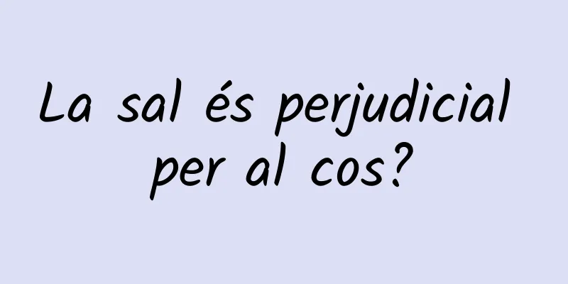 La sal és perjudicial per al cos?