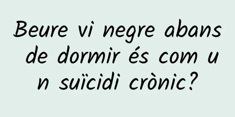 Beure vi negre abans de dormir és com un suïcidi crònic?