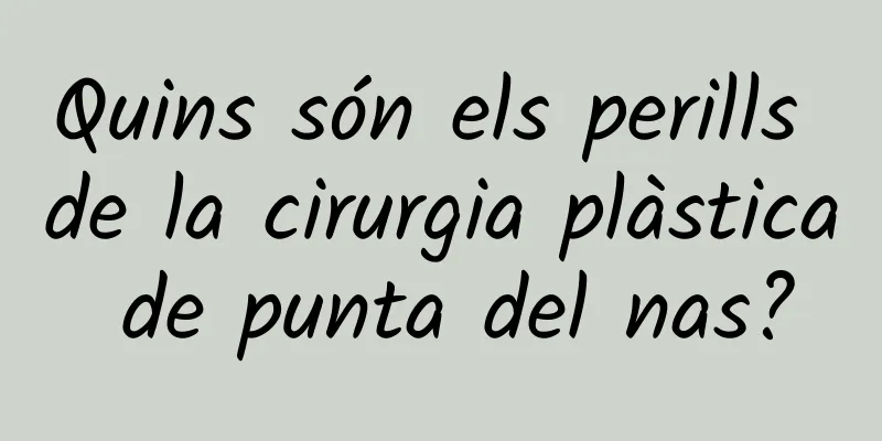 Quins són els perills de la cirurgia plàstica de punta del nas?