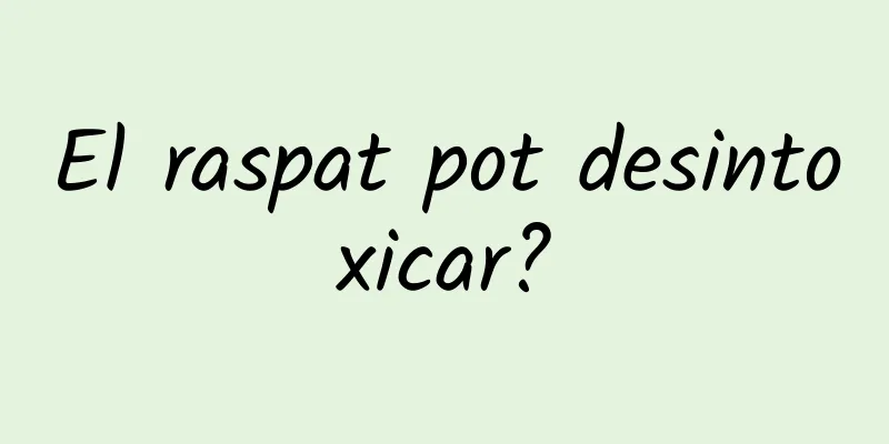 El raspat pot desintoxicar?