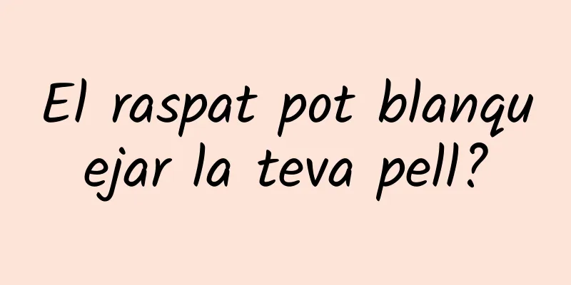 El raspat pot blanquejar la teva pell?