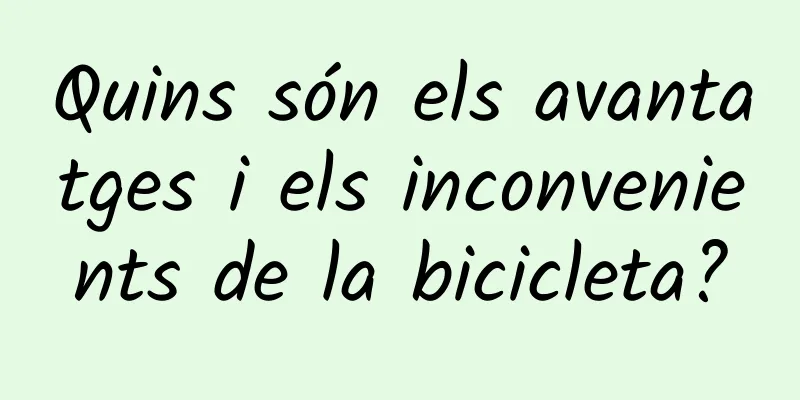 Quins són els avantatges i els inconvenients de la bicicleta?